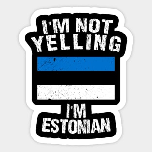 I'm Not Yelling I'm Estonian Sticker